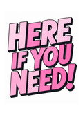 'Here if you need' Prints